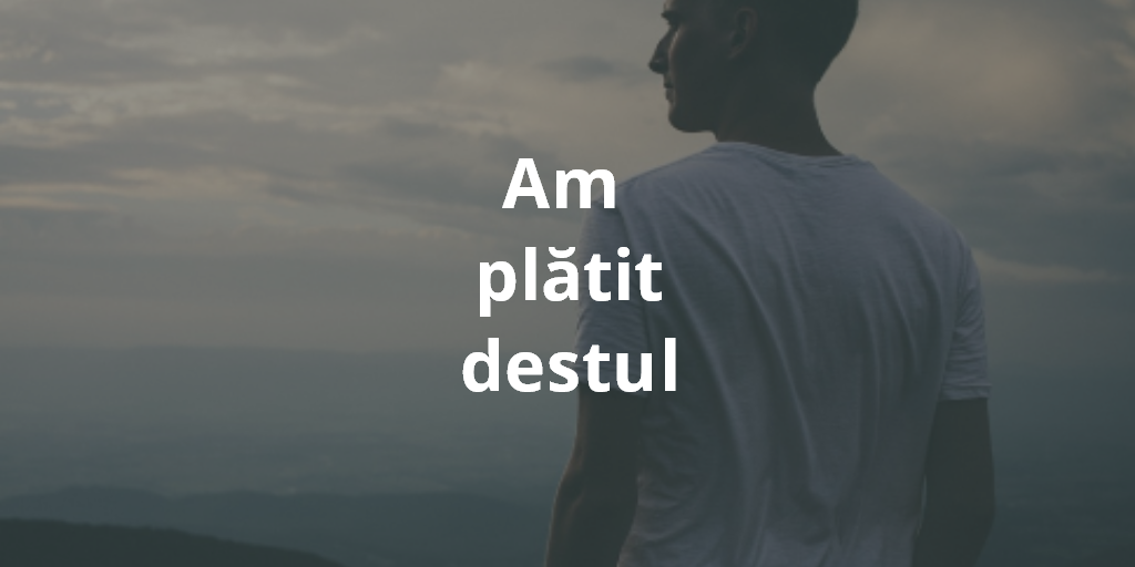 Am Plătit Destul