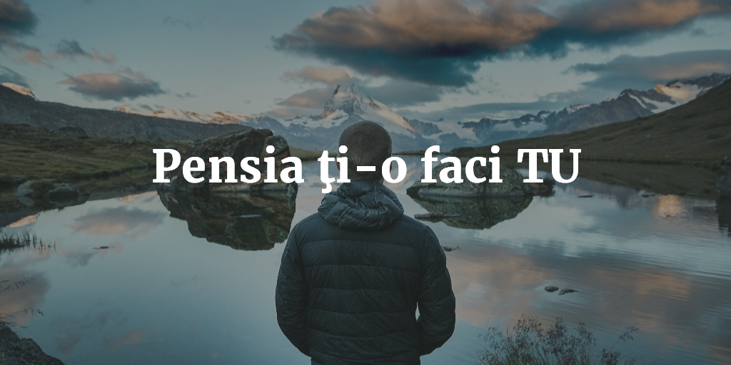 Pensia ţi-o Faci TU