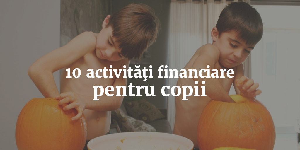 10 Activităţi Financiare Pentru Copii
