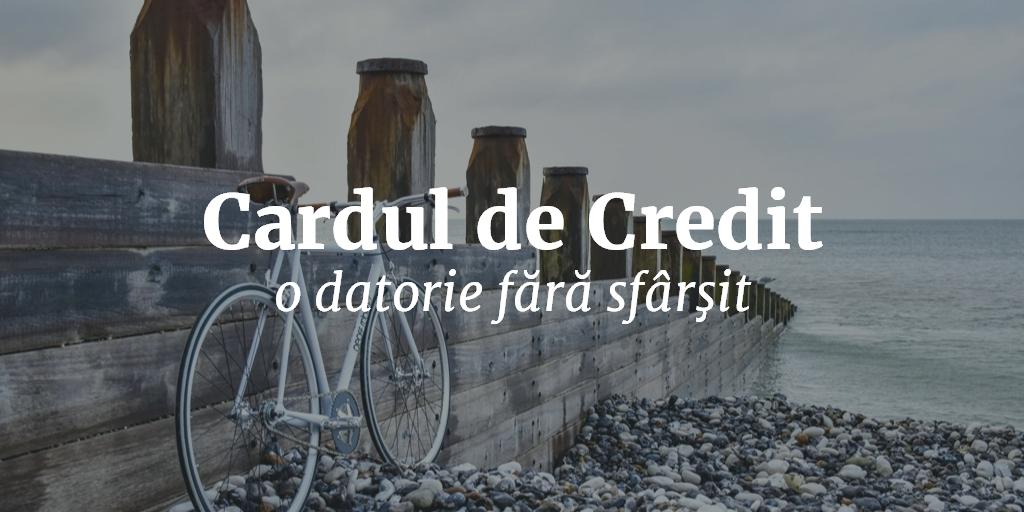 Cardul De Credit O Datorie Fara Sfarsit