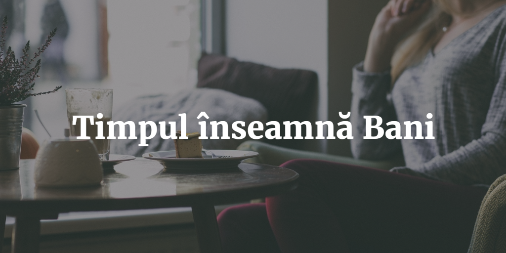 Timpul înseamnă Bani
