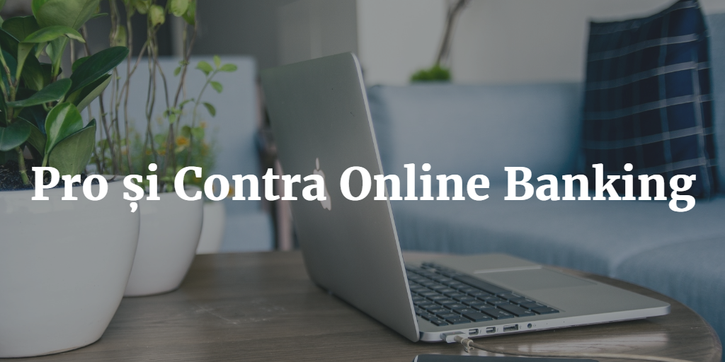 Pro și Contra Online Banking
