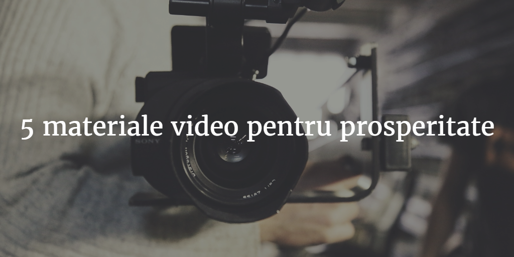 5 Materiale Video Pentru Prosperitate