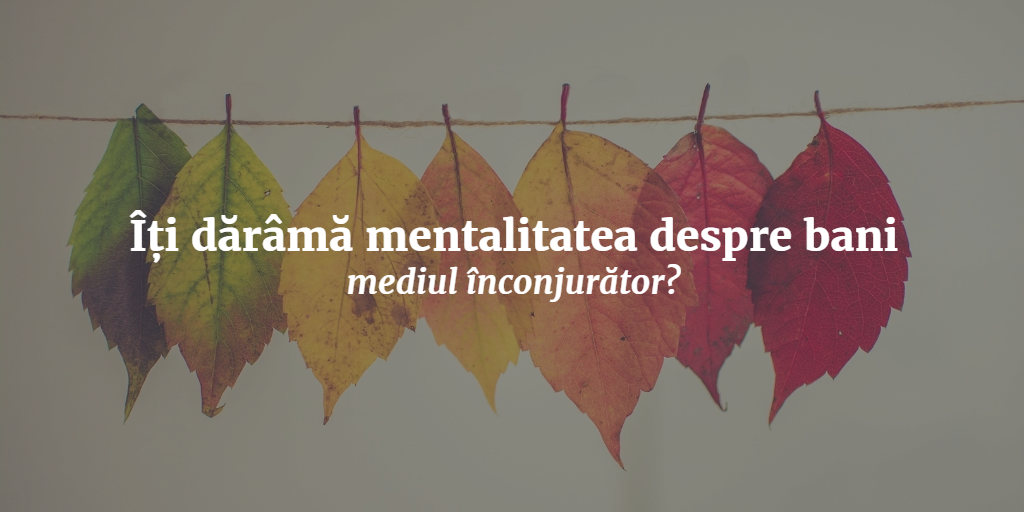 Îți Dărâmă Mentalitatea Despre Bani Mediul înconjurător?