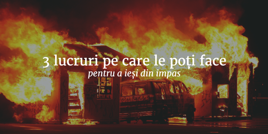 3 Lucruri Pe Care Le Poți Face Pentru A Ieși Din Impas