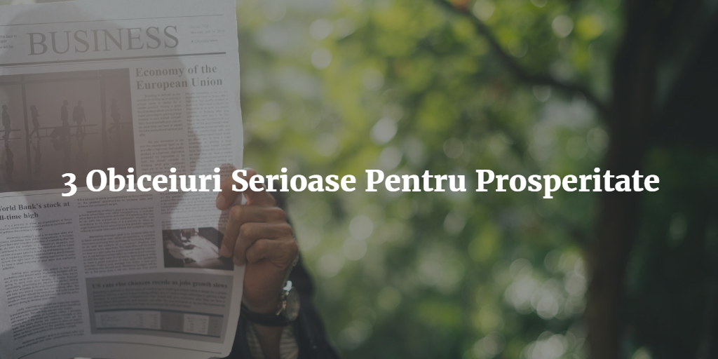 3 Obiceiuri Serioase Pentru Prosperitate