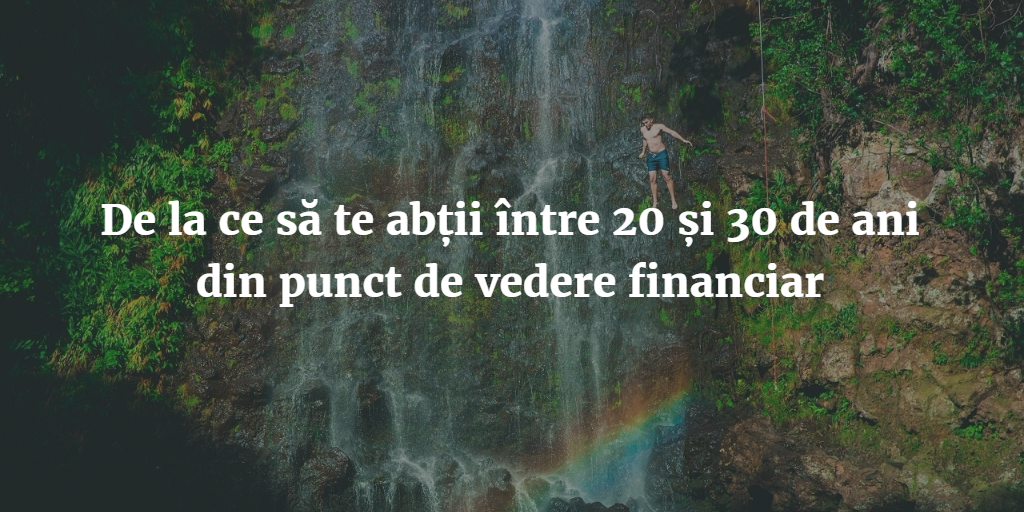 De La Ce Să Te Abții între 20 și 30 De Ani Din Punct De Vedere Financiar