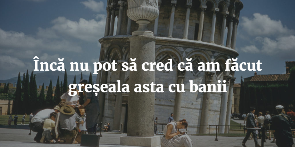 Încă Nu Pot Să Cred Că Am Făcut Greșeala Asta Cu Banii