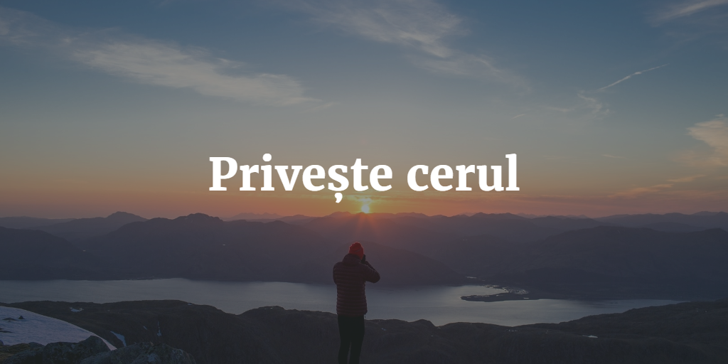 Privește Cerul