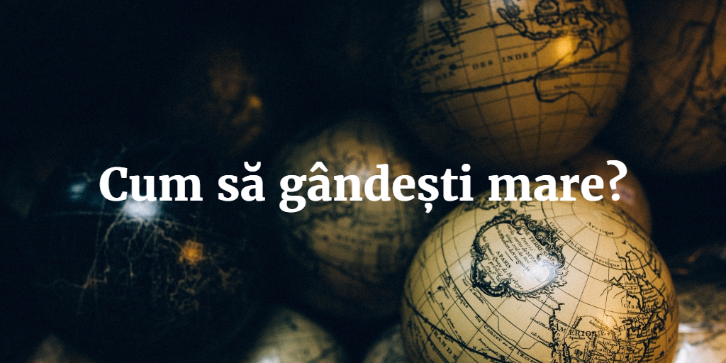 Cum Să Gândești Mare?